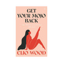 Get Your Mojo Back: Sex, Pleasure and Intimacy After Birth