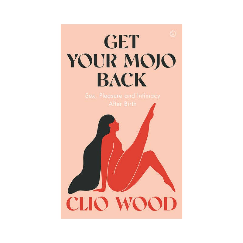 Get Your Mojo Back – paperback av Clio Wood: feministisk guide for sex, lyst og intimitet etter fødsel